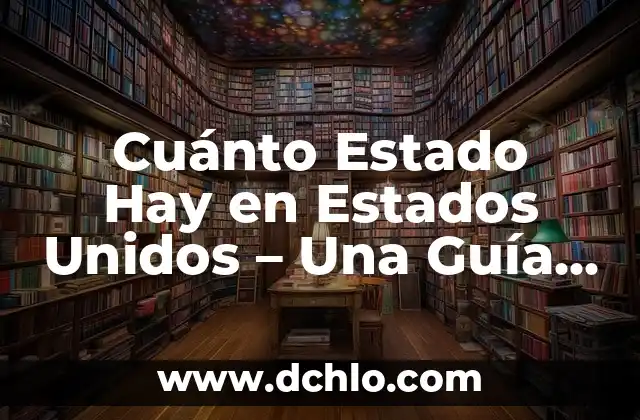 Mexico: Un Viaje a Través de los Significados de sus Estados 8 Cuánto Estado Hay en Estados Unidos – Una Guía Completa