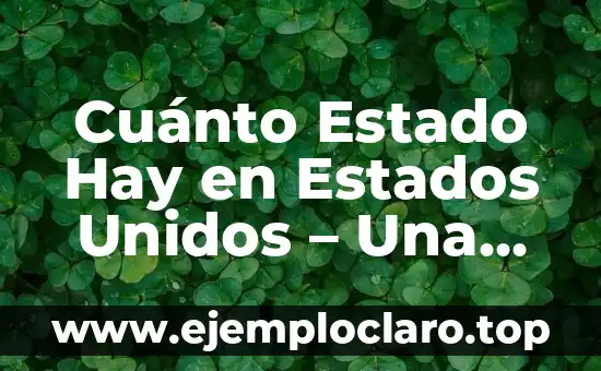 Cuánto Estado Hay en Estados Unidos – Una Guía Completa