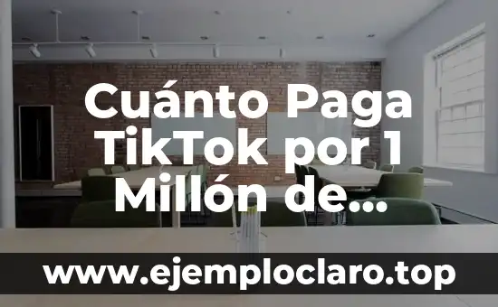 Cuánto Paga TikTok por 1 Millón de Visitas: Guía Completa