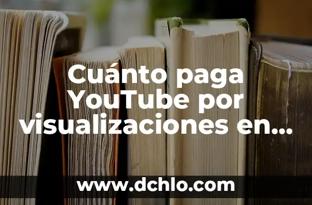 ¿Cuándo se cobra la paga extra de Navidad en México? 6 Cuánto paga YouTube por visualizaciones en España – Guía completa