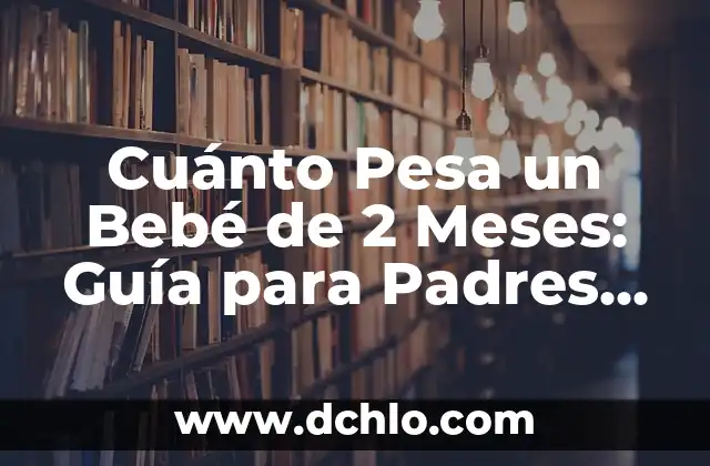 ¿Cuánto dura un bote de leche de bebe: Guía completa para padres primerizos 6 Cuánto Pesa un Bebé de 2 Meses: Guía para Padres Primerizos
