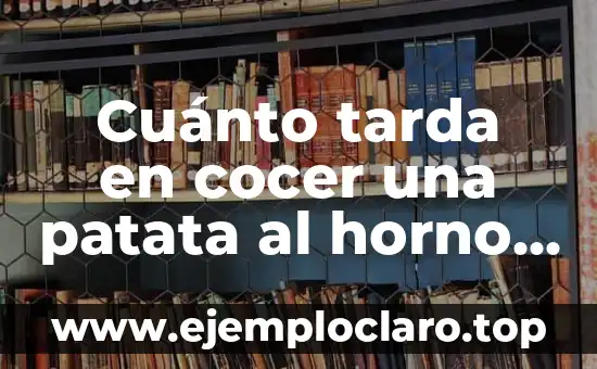 Cuánto tarda en cocer una patata al horno, al microondas y en agua