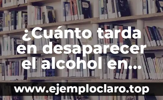 Cómo hacer desaparecer la inchazón de un golpe rápido 5 ¿Cuánto tarda en desaparecer el alcohol en sangre? – Guía completa