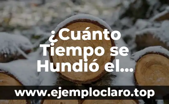 ¿Cuánto Tiempo se Hundió el Titanic? - Desvelando el Misterio del Desastre Marítimo