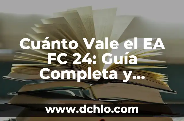 El Significado de EA y Su Impacto en la Industria Digital 6 Cuánto Vale el EA FC 24: Guía Completa y Actualizada
