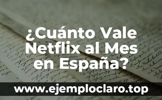 ¿Cuánto Vale Netflix al Mes en España?