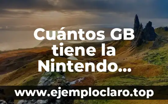 Cuántos GB tiene la Nintendo Switch – Almacenamiento y Opciones