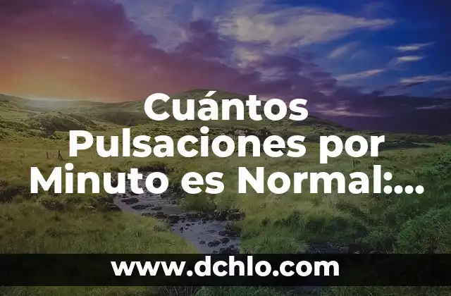 ¿Qué pasa si tengo las pulsaciones en 100? 6 Cuántos Pulsaciones por Minuto es Normal: ¿Cuál es el Rango de Normalidad?