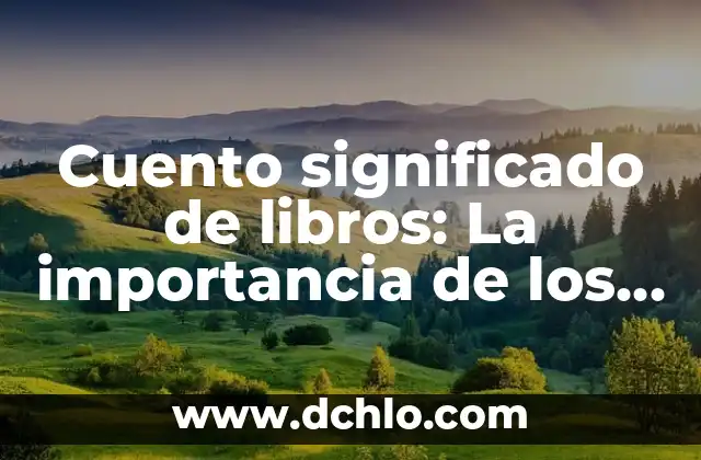 Monasterio, el Concepto y su Importancia 3 Cuento significado de libros: La importancia de los libros en los relatos breves