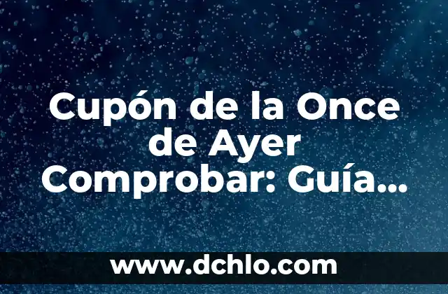 Resultado del Cupón de la Once del Domingo: Análisis y Pronósticos 7 Cupón de la Once de Ayer Comprobar: Guía Definitiva
