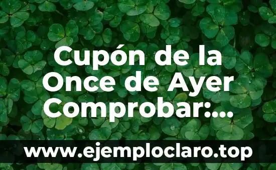 Cupón de la Once de Ayer Comprobar: Guía Definitiva
