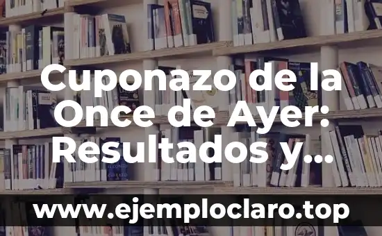 Cuponazo de la Once de Ayer: Resultados y Análisis