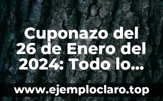 Reseña: Todo Lo Que Necesitas Saber Sobre su Significado y Concepto 8 Cuponazo del 26 de Enero del 2024: Todo lo que Necesitas Saber