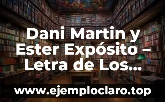 Dani Martin y Ester Expósito – Letra de Los Hombres Deprimidos