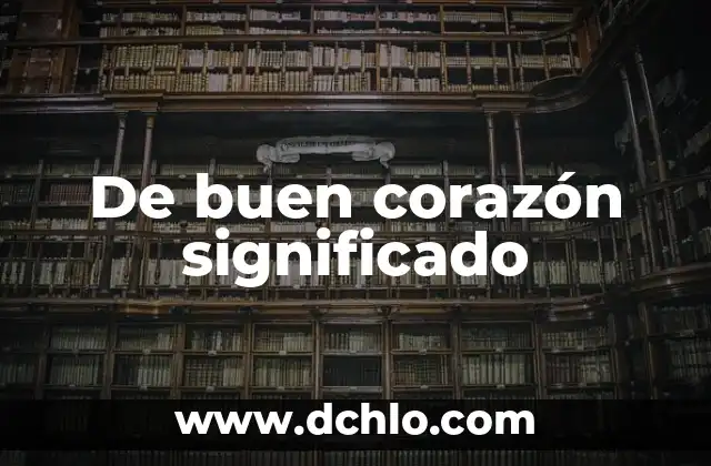 Infusión de Regaliz por la Noche: ¿Cómo Ayuda a un Buen Sueño? 5 De buen corazón significado