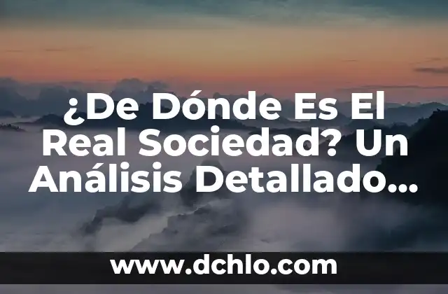 ¿Dónde Ver el Número de la Seguridad Social? Guía Completa y Actualizada 3 ¿De Dónde Es El Real Sociedad? Un Análisis Detallado de la Historia y Orígenes del Club