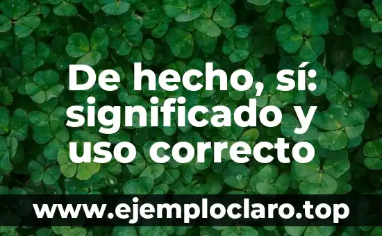 De hecho, sí: significado y uso correcto