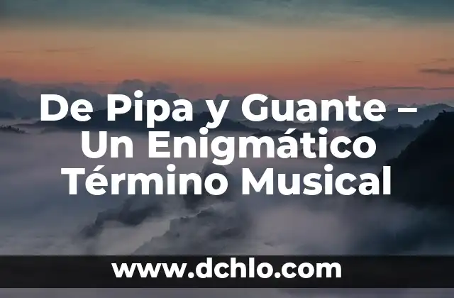 C贸mo hacer una obra musical 8 De Pipa y Guante – Un Enigm谩tico T茅rmino Musical
