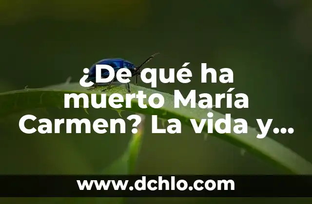 Últimos Resultados de la Liga Española: Noticias y Análisis 5 ¿De qué ha muerto María Carmen? La vida y legado de la actriz española