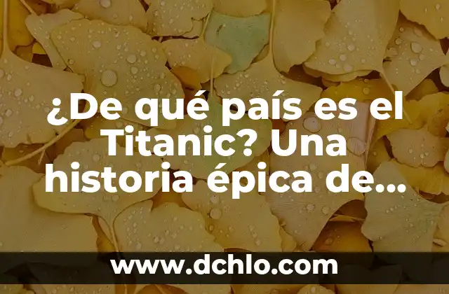 Cuántas Personas Murieron en el Titanic: La Tragedia del Siglo 3 ¿De qué país es el Titanic? Una historia épica de ingeniería y tragedia