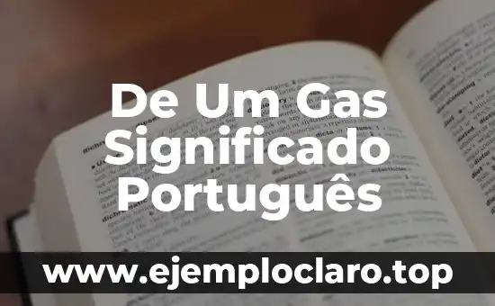 De Um Gas Significado Português