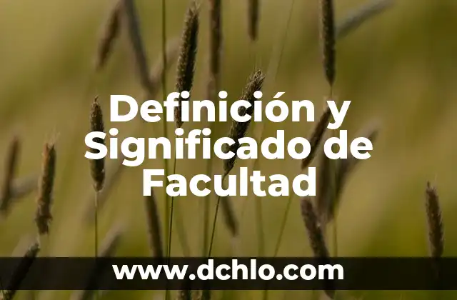 Facultad de un Organismo: Una Guía Completa 7 Definición y Significado de Facultad