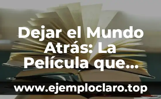 Cómo Dejar de Ser Celoso y Tóxico: Una Guía Completa 4 Dejar el Mundo Atrás: La Película que nos hace Reflexionar sobre el Final