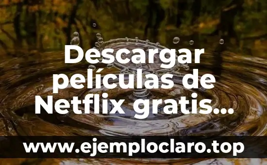 Los Nombres de Ángeles y sus Significados: Guía Completa 6 Descargar películas de Netflix gratis sin cuenta: Guía definitiva