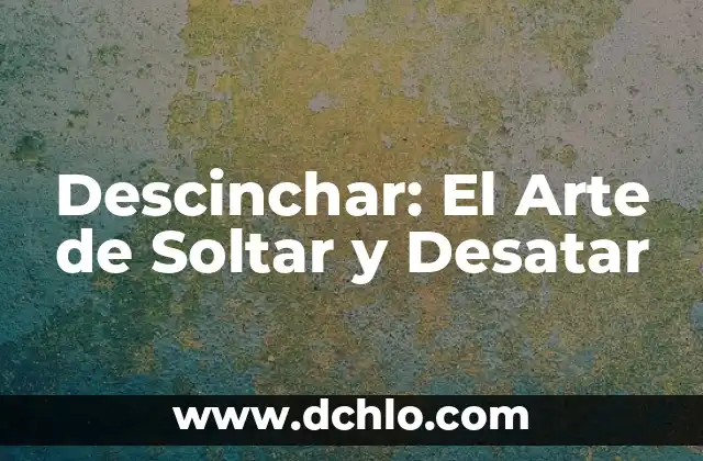 Anunciar - El Arte de Comunicar Efectivamente 5 Descinchar: El Arte de Soltar y Desatar