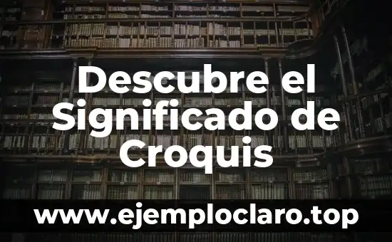 Descubre el Significado de Croquis