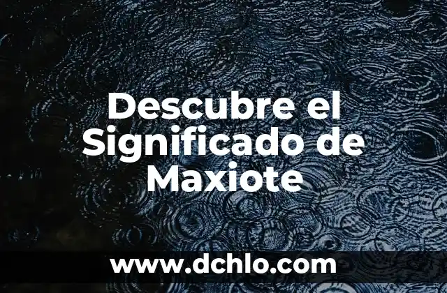 Significado y Sentido de la Existencia 7 Descubre el Significado de Maxiote