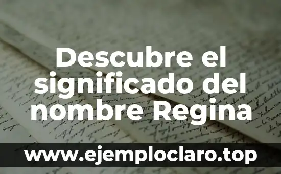 Significado del Nombre Katia: Orígenes y Curiosidades 3 Descubre el significado del nombre Regina