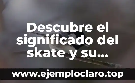 Descubre el significado del skate y su importancia en la cultura urbana