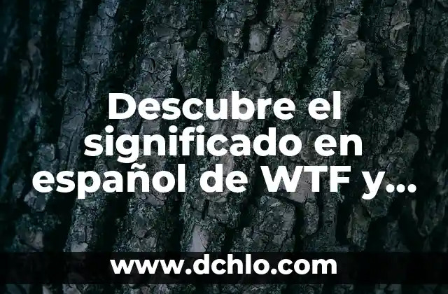Flores con significado de fertilidad: El lenguaje de las flores en la fertilidad 3 Descubre el significado en español de WTF y su uso en el lenguaje actual