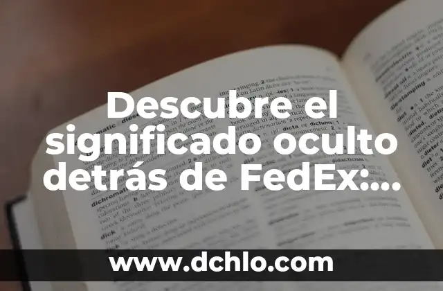 Descubre el significado de fruncir y sus múltiples usos 4 Descubre el significado oculto detrás de FedEx: Historia y curiosidades