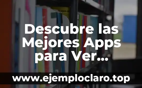 Descubre las Mejores Apps para Ver Canales de TV en tu Dispositivo Móvil