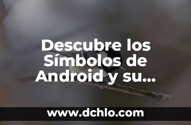 Símbolos de arte y su significado 8 Descubre los Símbolos de Android y su Significado
