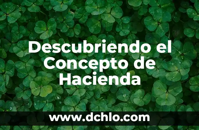 Descubriendo el Significado de Hioides 3 Descubriendo el Concepto de Hacienda