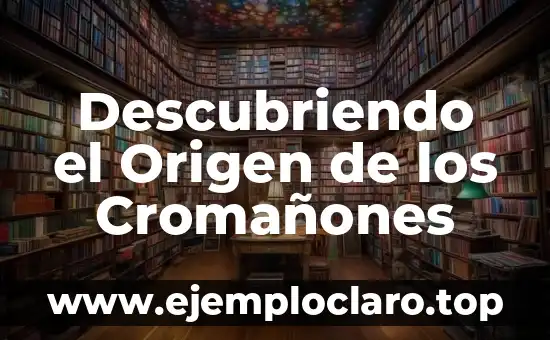 Descubriendo el Origen de los Cromañones