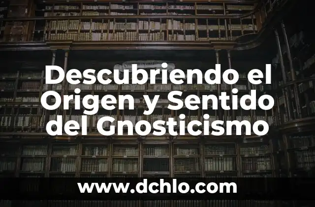 Etimología y significado de nutrición: Descubriendo sus raíces 6 Descubriendo el Origen y Sentido del Gnosticismo