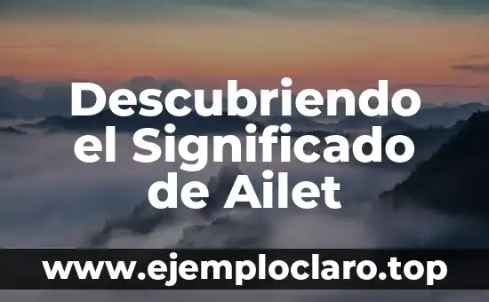 Significado y Definición de Misión 8 Descubriendo el Significado de Ailet