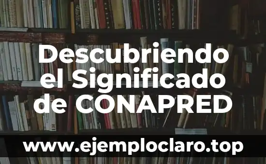 Descubriendo el Significado de CONAPRED