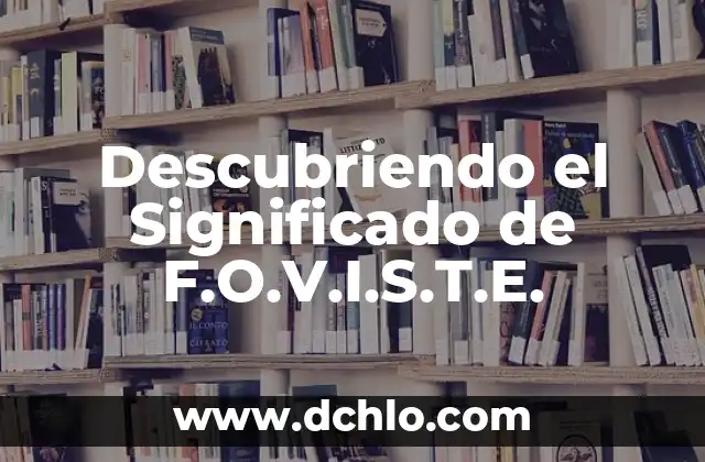 El Misterio de las Palabras: Descubriendo el Significado de 'Por Arte de Birlibirloque' 6 Descubriendo el Significado de F.O.V.I.S.T.E.
