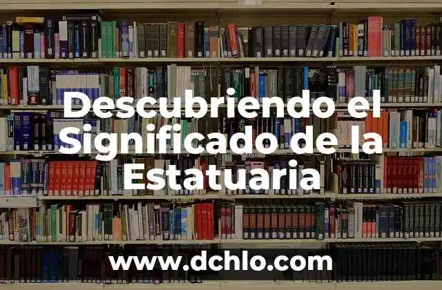 Significado de las Fuentes Primarias de Historia 4 Descubriendo el Significado de la Estatuaria