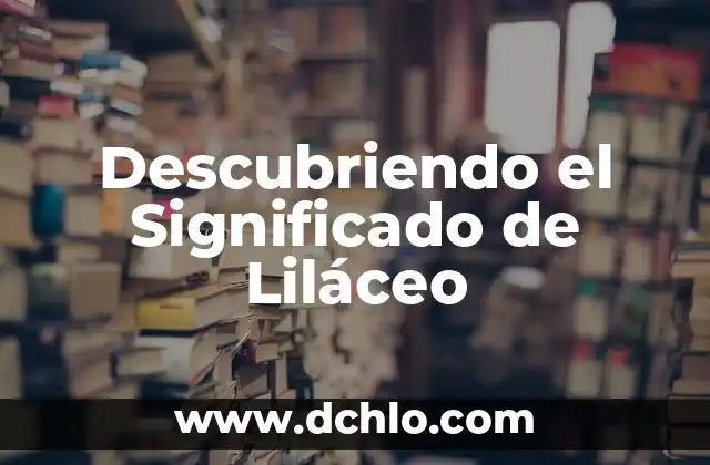 El Significado de la Sufijación en el Conocimiento 6 Descubriendo el Significado de Liláceo