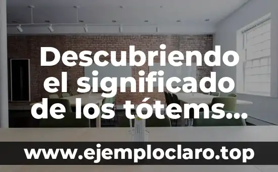 El Significado de la México: Descubriendo su Esencia 6 Descubriendo el significado de los tótems animales