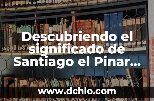 La Espada en Santiago de Compostela: Un Símbolo de Fe y Valiente Historia 3 Descubriendo el significado de Santiago el Pinar en Chiapas