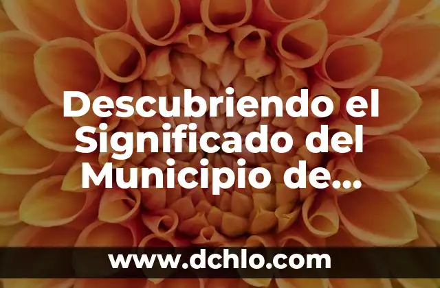 El significado del municipio de Acámbaro: Una ventana a su historia y cultura 3 Descubriendo el Significado del Municipio de Cuautitlán