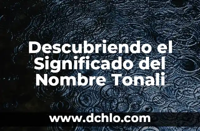 Significado de Soñar con Agua Mar: Un Viaje al Subconsciente 4 Descubriendo el Significado del Nombre Tonali