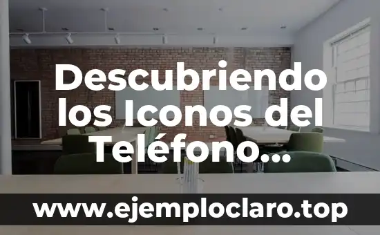 Descubriendo los Iconos del Teléfono Inteligente